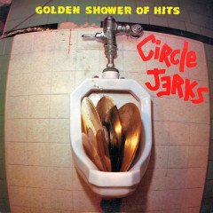 CIRCLE JERKS - Golden Shower of Hits