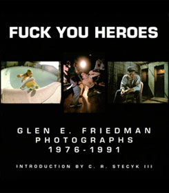 FUCK YOU HEROES | Glen E. Friedman